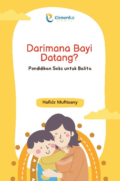 Darimana Bayi Datang?: Pendidikan Seks untuk Balita
